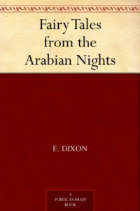 Dixon, E. — Fairy Tales from the Arabian Nights (免费公版书)