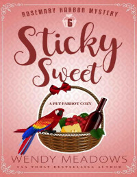 Wendy Meadows  — Sticky Sweet (Rosemary Harbor Mystery 6)