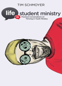 Tim Schmoyer; — Life in Student Ministry