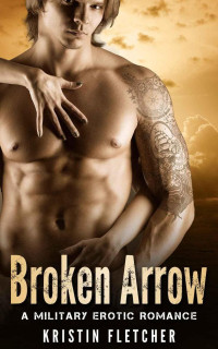 Fletcher, Kristin — Broken Arrow: A Military Erotic Romance