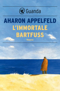 Aharon Appelfeld — L'immortale Bartfuss