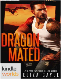 Eliza Gayle — One True Mate: Dragon Mated (Kindle Worlds Novella)