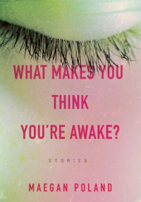 Maegan Poland — What Makes You Think You're Awake?