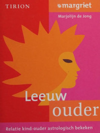 Jong, Marjolijn de — Leeuw-ouder : relatie kind-ouder astrologisch bekeken