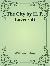 William Johns — The City by H. P. Lovecraft