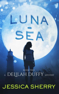 Jessica Sherry — Luna-Sea: A Delilah Duffy Mystery