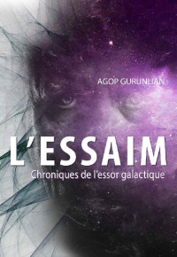 Agop Gurunlian [Gurunlian, Agop] — L'essaim