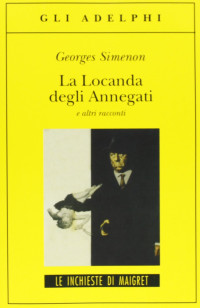 Georges Simenon [Simenon, Georges] — La Locanda degli Annegati e altri racconti