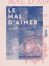 René Maizeroy — Le Mal d'aimer