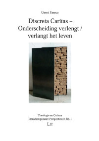 Geert Faseur — Discreta Caritas – Onderscheiding verlengt / verlangt het leven