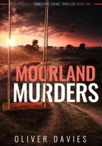 Oliver Davies — Moorland Murders (DI Mitchell Yorkshire Crime Thriller 1)