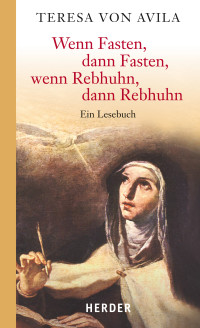 Teresa von Ávila Münzebrock, Elisabeth — Wenn Fasten, dann Fasten, wenn Rebhuhn, dann Rebhuhn