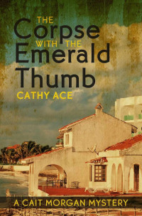 Cathy Ace — The Corpse with the Emerald Thumb (Cait Morgan 3)