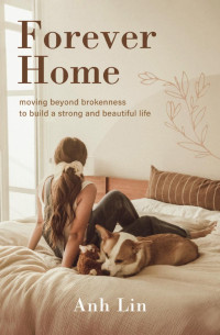 Anh Lin — Forever Home: Moving Beyond Brokenness to Build a Strong and Beautiful Life