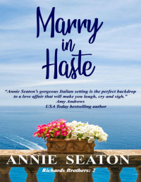 Annie Seaton — Marry in Haste (The Richards Brothers Book 2)