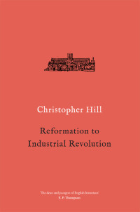 Christopher Hill; — Reformation to Industrial Revolution