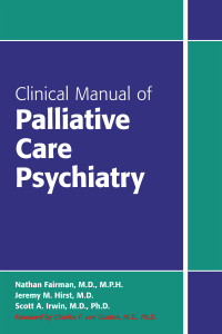 Fairman, Nathan;Hirst, Jeremy M.;American Psychiatric Association Publishing;Irwin, Scott A.; — Clinical Manual of Palliative Care Psychiatry