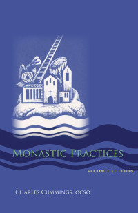 Charles Cummings, OCSO — Monastic Practices: Revised Edition