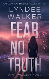 LynDee Walker — Fear No Truth: A Faith McClellan Novel (The Faith McClellan Series Book 1)