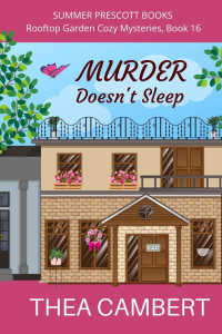 Thea Cambert — Murder Doesn’t Sleep: Rooftop Garden Cozy Mysteries, Book 16