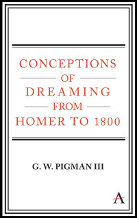 Pigman, G. W.; — Conceptions of Dreaming From Homer to 1800