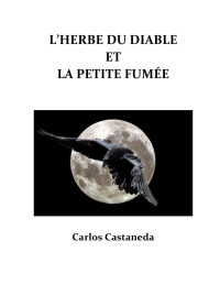 carlos Castaneda — LHerbe du Diable et la Petite Fumée