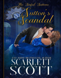Scarlett Scott — Sutton's Scandal (The Sinful Suttons Book 6)