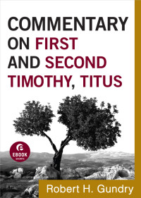 Gundry, Robert H.; — Commentary on First and Second Timothy, Titus (Commentary on the New Testament Book #14)