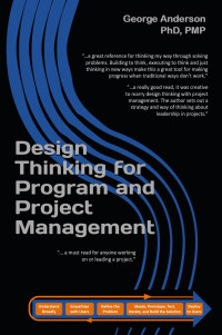 PhD, PMP, George Anderson — Design Thinking for Program and Project Management