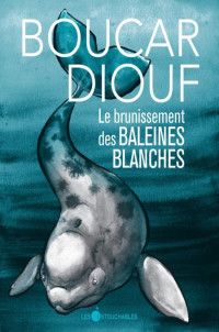 Diouf Boucar [Diouf Boucar] — Le brunissement des baleines blanches