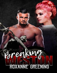 Roxanne Greening & R. Greening [Greening, Roxanne] — Breaking Weston (Bloody Saints MC Book 3)