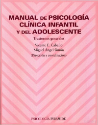 Vicente E. Caballo y Miguel Ángel Simón (Directores) — Manual de Psicologia Clinica Infantil y del Adolescente Trastornos generales