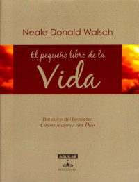 Neale Donadl Walsch — El Pequeño Libro de la Vida