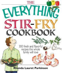 Rhonda Lauret Parkinson — The Everything Stir-Fry Cookbook: 300 Fresh and Flavorful Recipes the Whole Family Will Love [Arabic]
