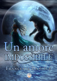 Francesca Daniele — Un amore impossibile (Italian Edition)