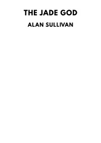 Alan Sullivan — The Jade God
