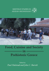 Paul Halstead;John C. Barrett; & John C. Barrett — Food, Cuisine and Society in Prehistoric Greece