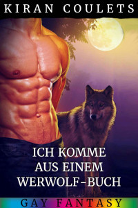 Coulets, Kiran — Ich komme aus einem Werwolf-Buch (German Edition)
