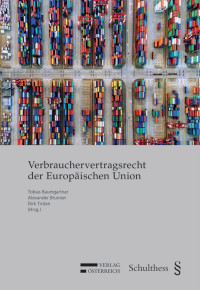 Dirk Trten;Tobias Baumgartner;Alexander Brunner; — Verbrauchervertragsrecht der Europischen Union