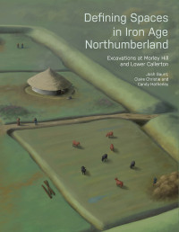 Josh Gaunt;Claire Christie;Candy Hatherley;Alex Smith; — Defining Spaces in Iron Age Northumberland