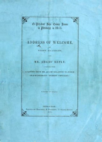 John Quincy Adams & Wilson McCandless — Ex-President John Quincy Adams in Pittsburgh in 1843 / Address of Welcome, by Wilson McCandless, and Mr. Adams' Reply; together with a letter from Mr. Adams Relative to Judge Brackenridge's "Modern Chivalry."