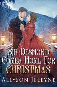 Allyson Jeleyne — Sir Desmond Comes Home for Christmas (Victorian Christmas #1)