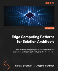 Ashok Iyengar & Joseph Pearson — Edge Computing Patterns for Solution Architects: Learn methods and principles of resilient distributed application architectures from hybrid cloud to far edge