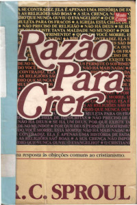 R.C. Sproul — A Razão Para Crer