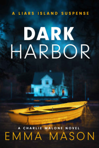 Emma Mason — Dark Harbor (A Liars Island Suspense) : A Charlie Malone Novel