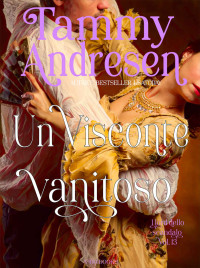 Tammy Andresen — Un Visconte vanitoso (Italian Edition)