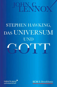 John Lennox — Stephen Hawking, das Universum und Gott