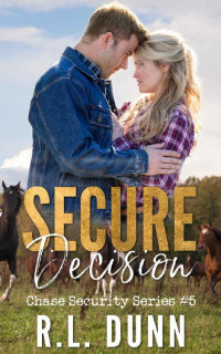 R.L. Dunn [Dunn, R.L.] — Secure Decision (Chase Security Series Book 5)