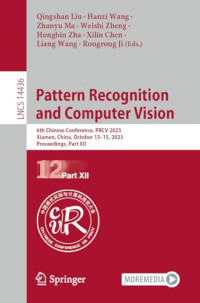 Qingshan Liu, Hanzi Wang, Zhanyu Ma, Weishi Zheng, Hongbin Zha, Xilin Chen, Liang Wang, Rongrong Ji — Pattern Recognition and Computer Vision: 6th Chinese Conference, PRCV 2023, Part XII