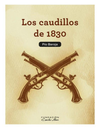 Pío Baroja — Los Caudillos de 1830